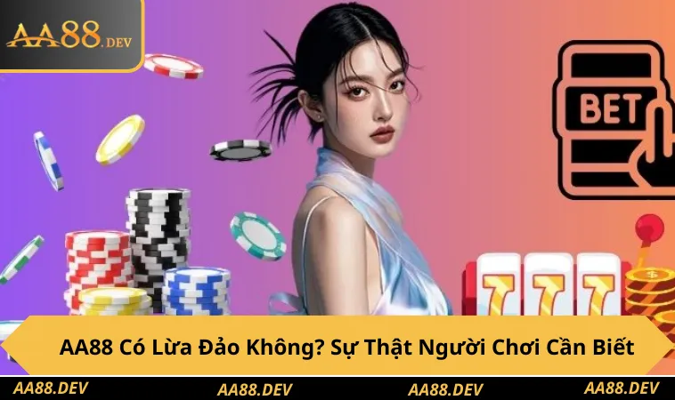 AA88 Có Lừa Đảo Không? Sự Thật Người Chơi Cần Biết