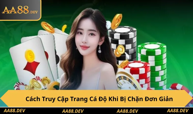 Cách Truy Cập Trang Cá Độ Khi Bị Chặn Đơn Giản & An Toàn Cao