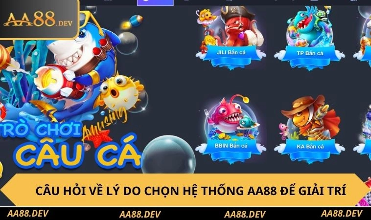 Câu hỏi về lý do chọn hệ thống AA88 để giải trí