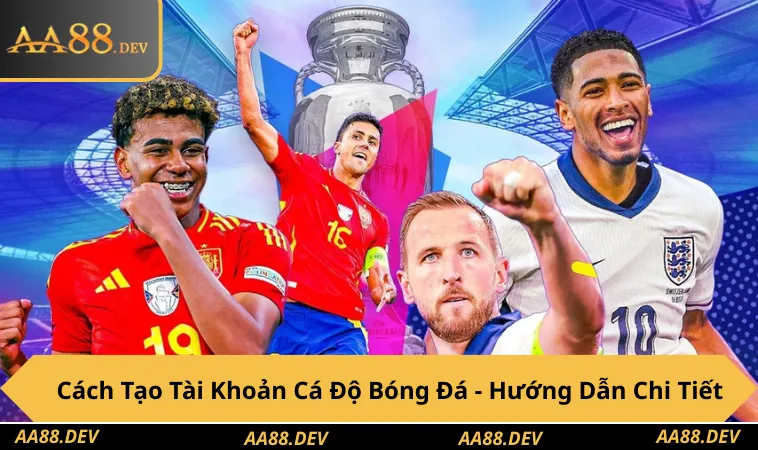 Cách Tạo Tài Khoản Cá Độ Bóng Đá - Hướng Dẫn Chi Tiết