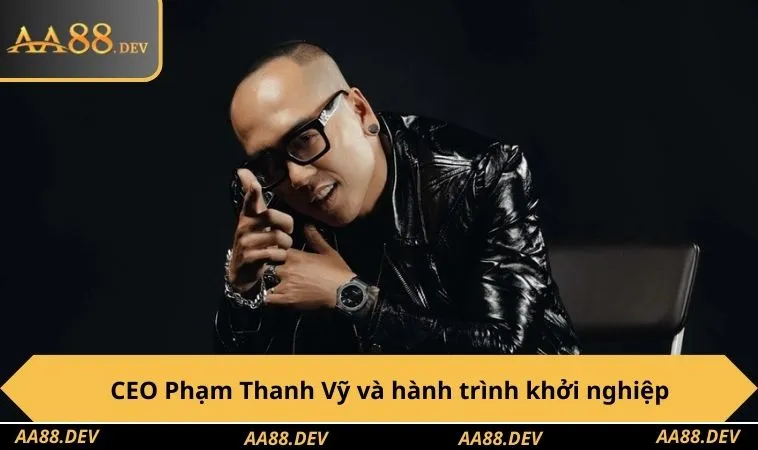 CEO Phạm Thanh Vỹ và hành trình khởi nghiệp