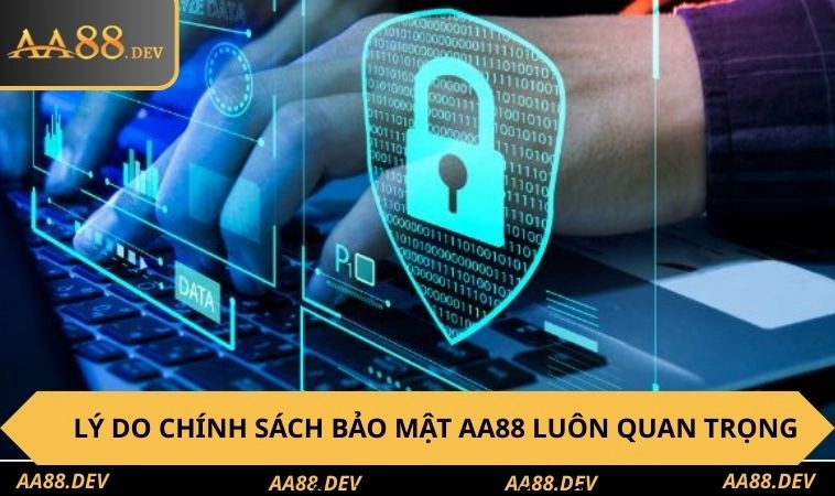 Lý do chính sách bảo mật AA88 luôn quan trọng