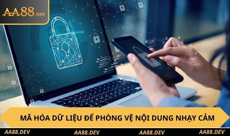 Mã hóa dữ liệu để phòng vệ nội dung nhạy cảm