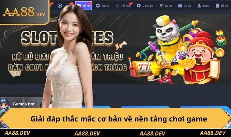 Giải đáp thắc mắc cơ bản về nền tảng chơi game