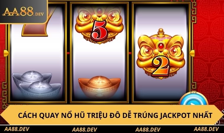 Cách chinh phục nổ hũ triệu đô hiệu quả cao