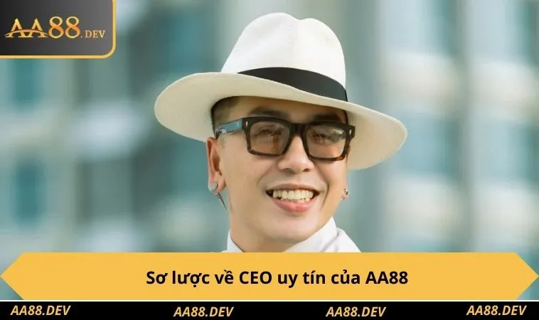 Sơ lược về CEO uy tín của AA88