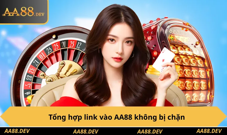 Tổng hợp link vào AA88 không bị chặn